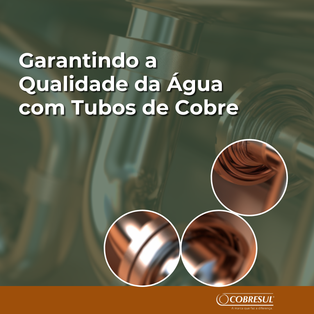 Garantindo a Qualidade da Água com Tubos de Cobre.